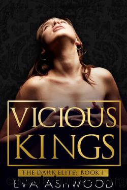 Vicious Kings: A Dark Mafia Romance (The Dark Elite Book 1) by Eva Ashwood