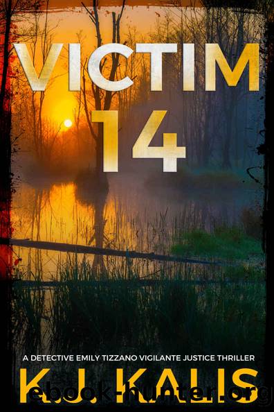 Victim 14: An Addictive Detective Emily Tizzano Vigilante Thriller by KJ Kalis
