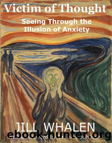 Victim of Thought: Seeing Through the Illusion of Anxiety by Jill Whalen
