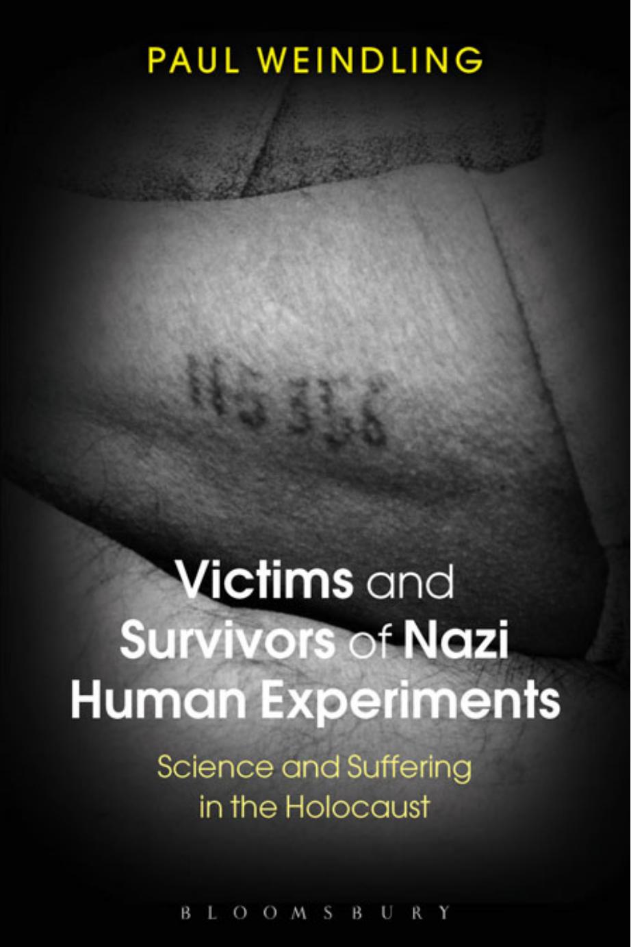 Victims and Survivors of Nazi Human Experiments: Science and Suffering in the Holocaust by Paul Weindling