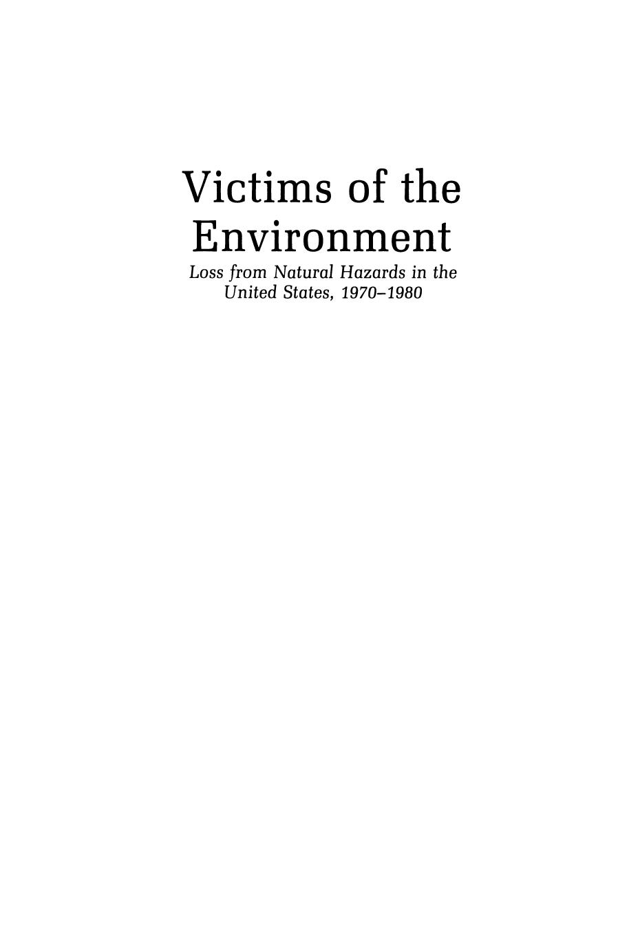 Victims of the Environment: Loss from Natural Hazards in the United States, 1970â1980 by Peter H. Rossi James D. Wright Eleanor Weber-Burdin Joseph Pereira (auth.)