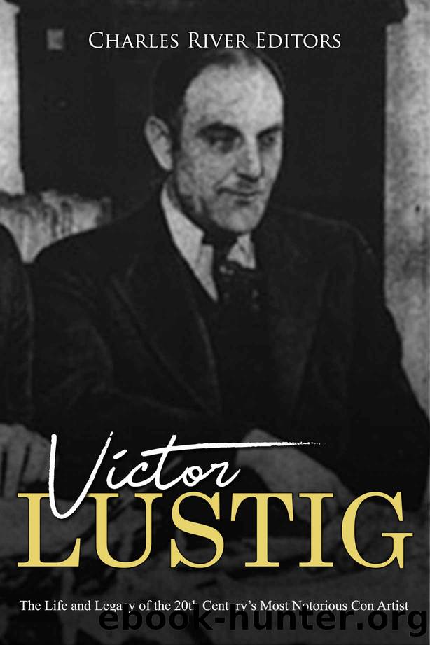 Victor Lustig: The Life and Legacy of the 20th Centuryâs Most Notorious Con Artist by Charles River Editors