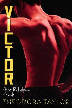 Victor: Her Ruthless Crush by Theodora Taylor