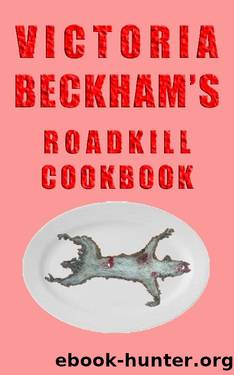 Victoria Beckham's Roadkill Cookbook: The thin woman's guide to cooking by Victoria Beckham