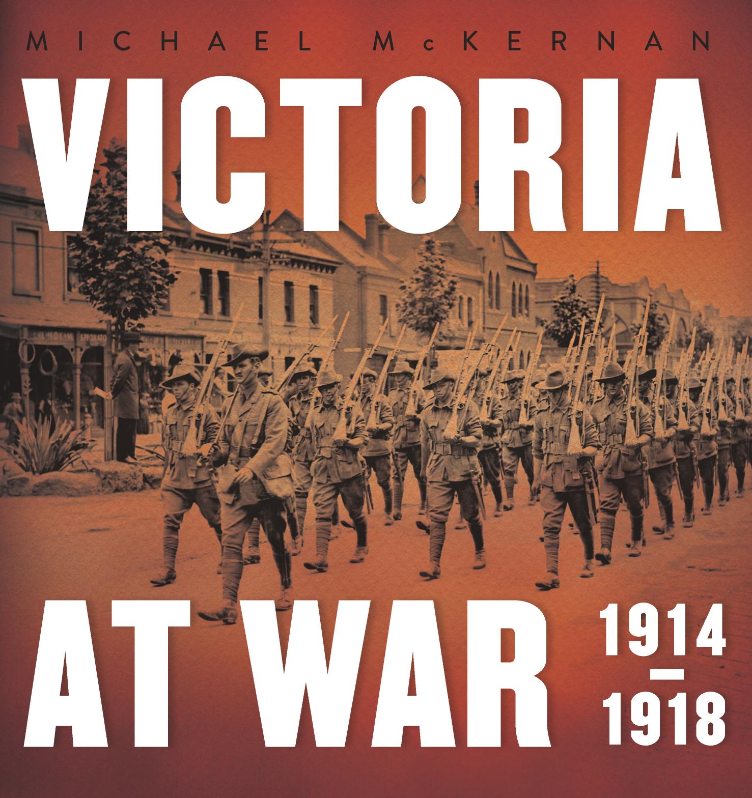 Victoria at War: 1914â1918 by Michael McKernan