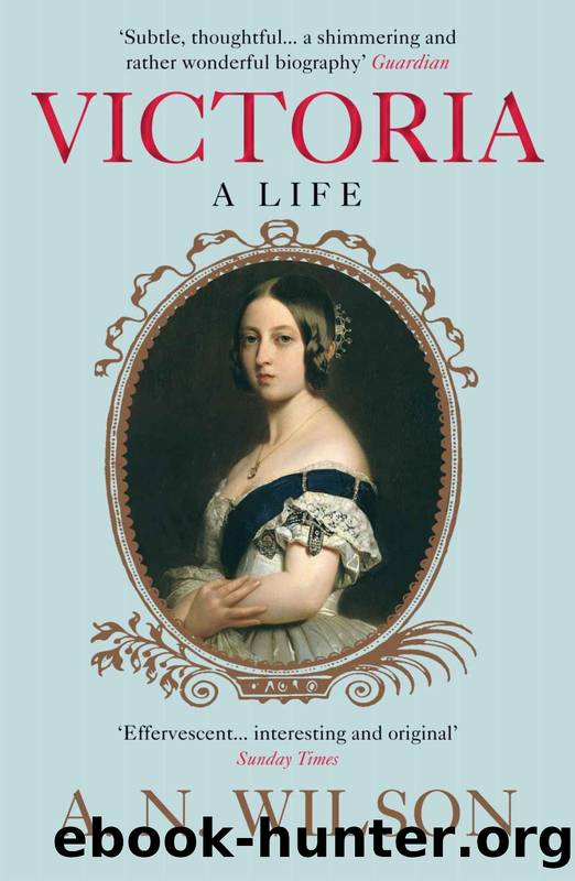 Victoria: A Life by A N Wilson