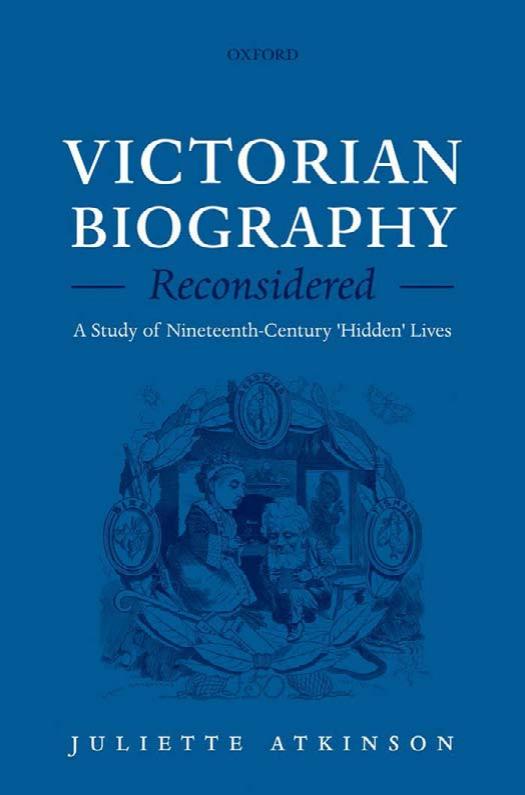 Victorian Biography Reconsidered: A Study of Nineteenth-Century 'Hidden' Lives by Juliette Atkinson