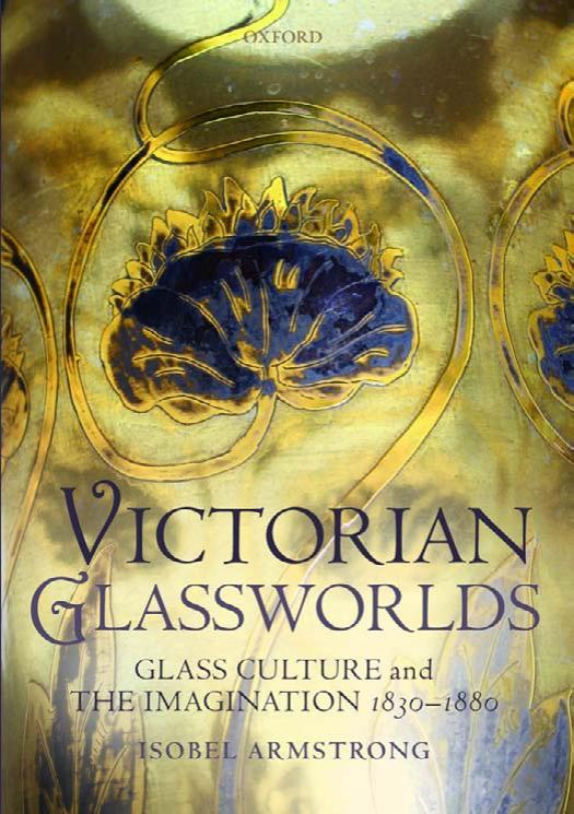 Victorian Glassworlds: Glass Culture and the Imagination 1830-1880 by Isobel Armstrong