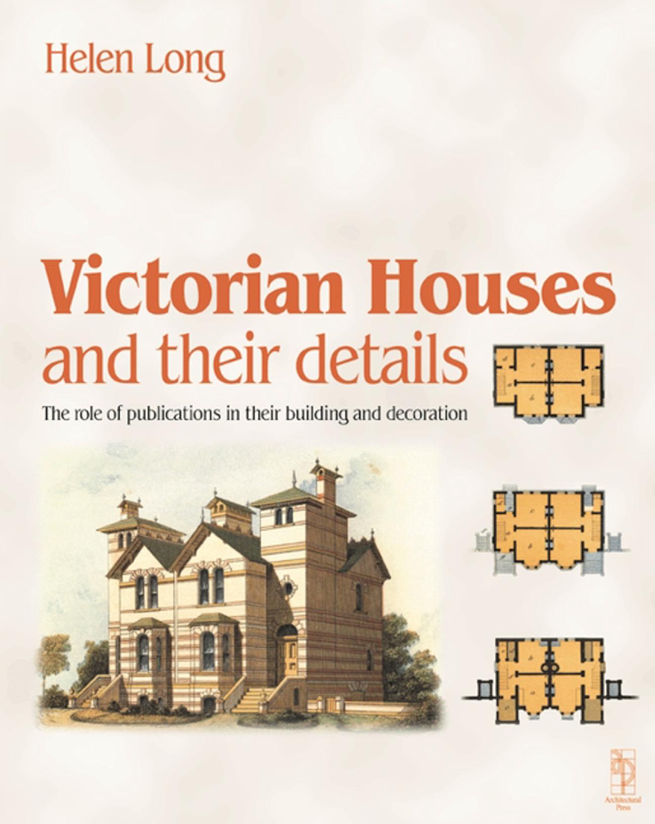 Victorian Houses and their Details by Helen Long BA Hons History and History of Art MA PhD - Brighton University