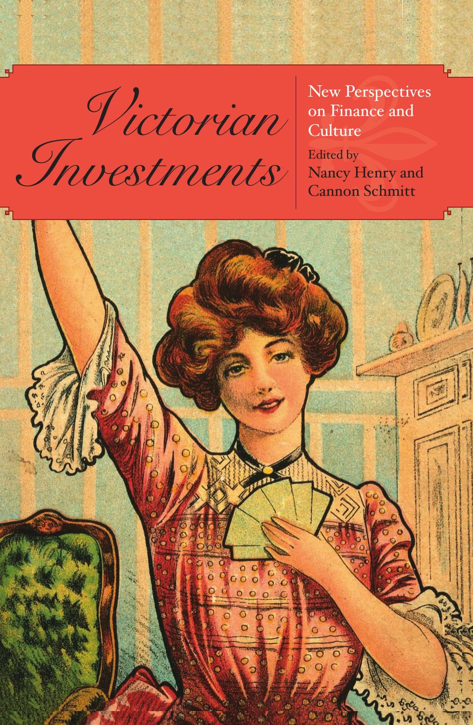 Victorian Investments: New Perspectives on Finance and Culture by Nancy Henry Cannon Schmitt