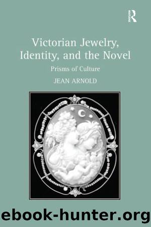 Victorian Jewelry, Identity, and the Novel by Jean Arnold