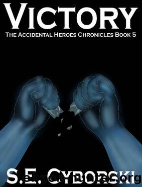 Victory (The Accidental Heroes Chronicles Book 5) by S. E. Cyborski