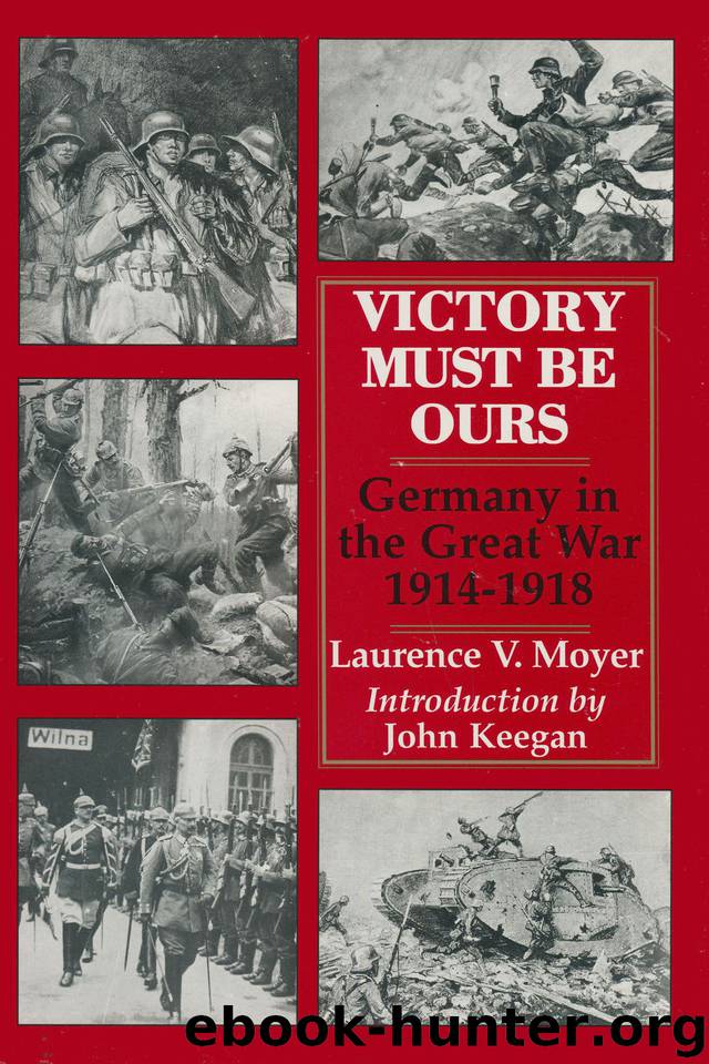 Victory Must be Ours: Germany in the Great War 1914-1918 by Keegan Laurence V