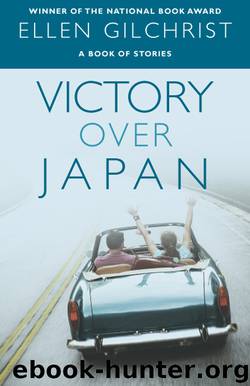 Victory Over Japan by Ellen Gilchrist