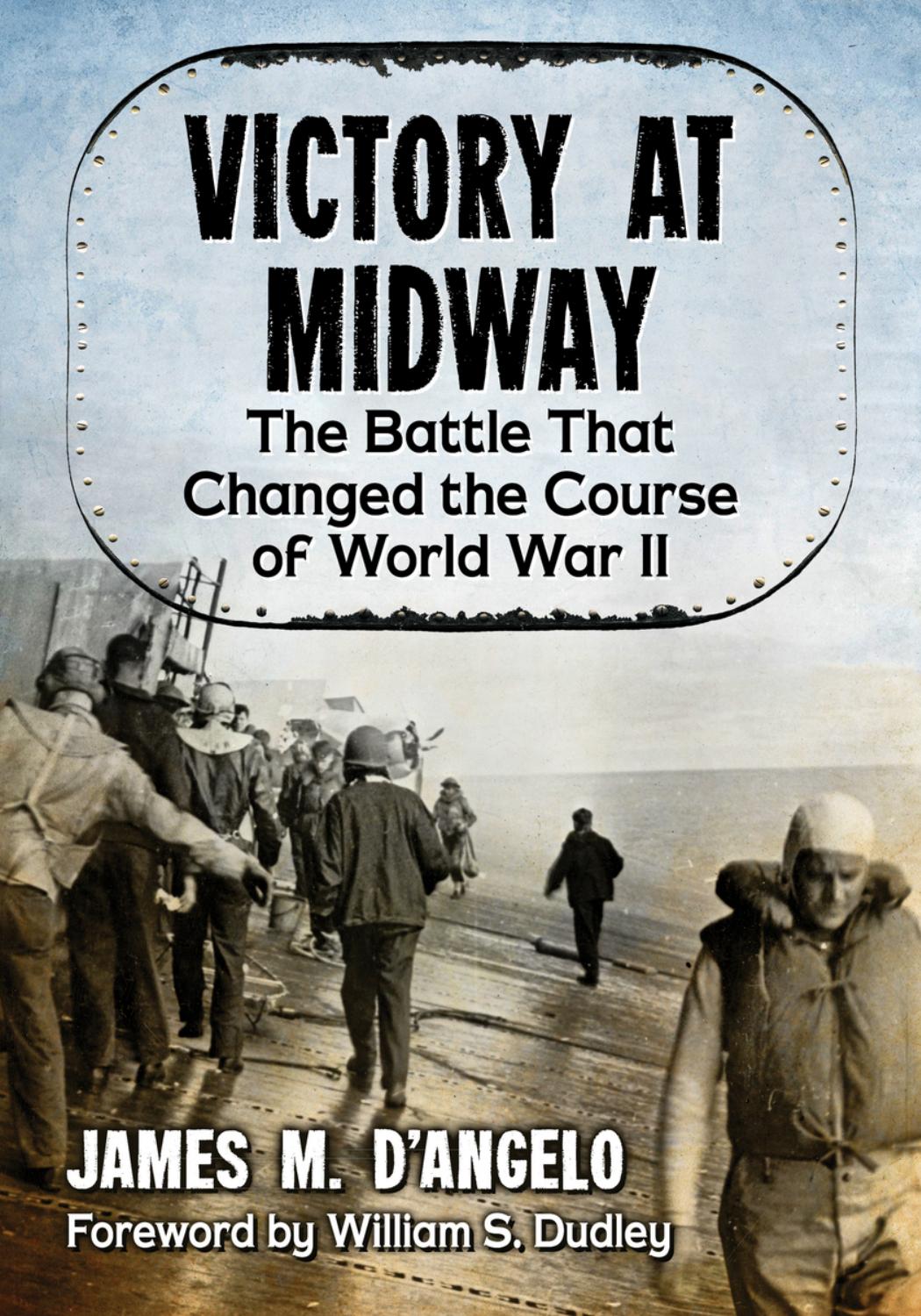 Victory at Midway : The Battle That Changed the Course of World War II by James M. D'Angelo