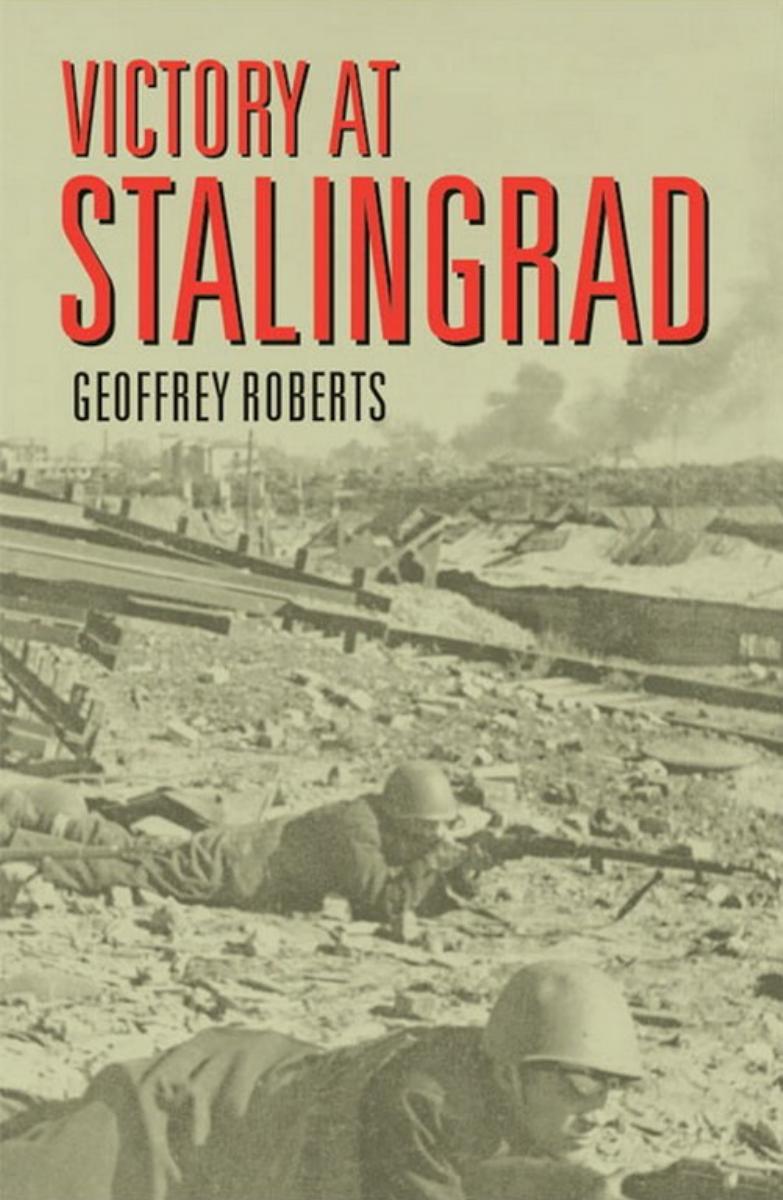 Victory at Stalingrad, The Battle that Changed History by Geoffrey Roberts