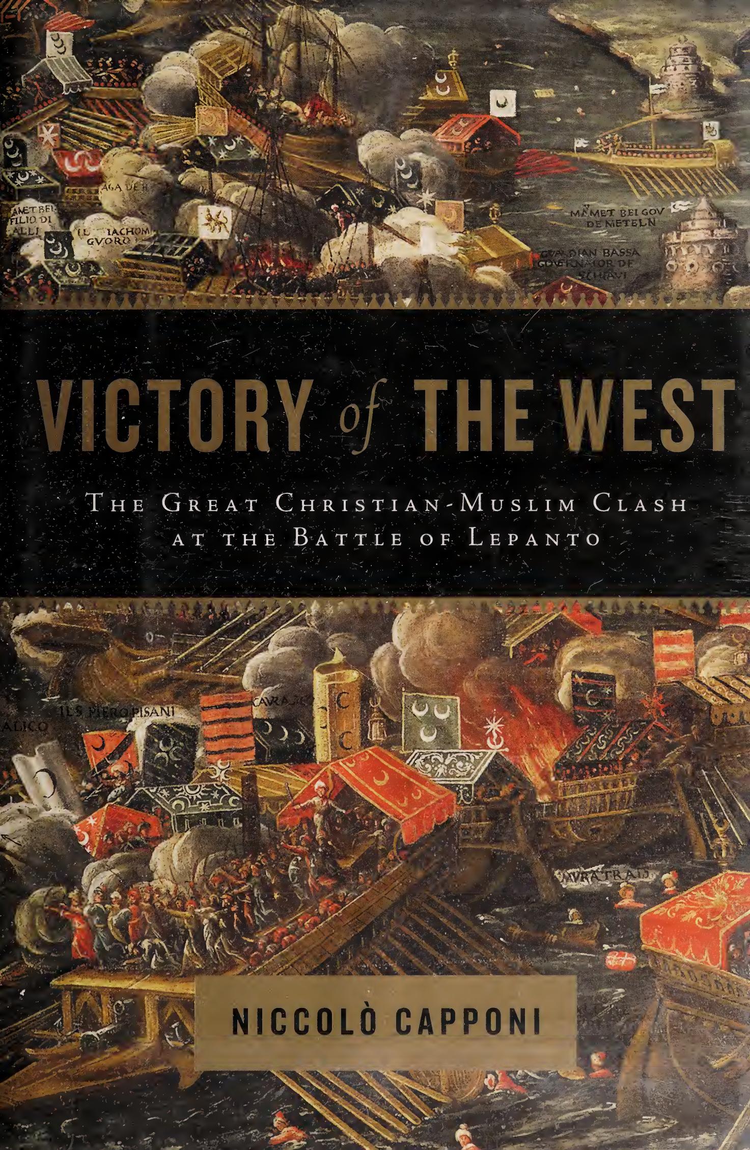 Victory of the West: The Great Christian-Muslim Clash at the Battle of Lepanto by Niccolo Capponi