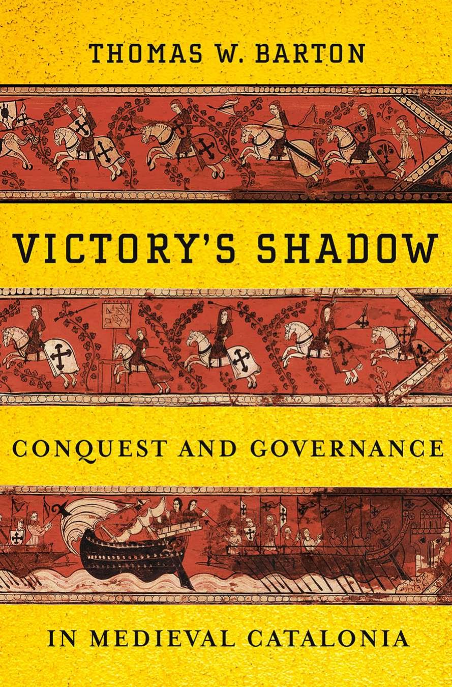 Victory's Shadow: Conquest and Governance in Medieval Catalonia by Thomas W Barton