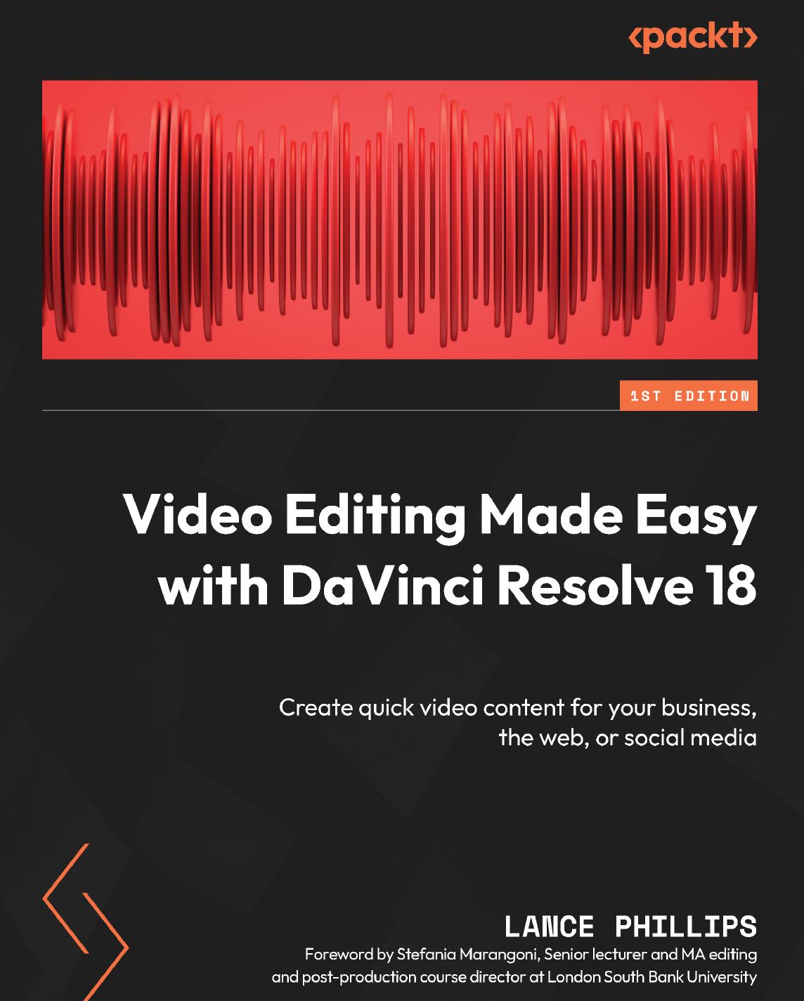 Video Editing Made Easy with DaVinci Resolve 18: Create quick video content for your business, the web, or social media by Lance Phillips