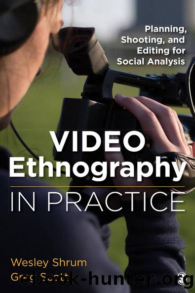 Video Ethnography in Practice by Wesley M. Shrum Gregory S. Scott