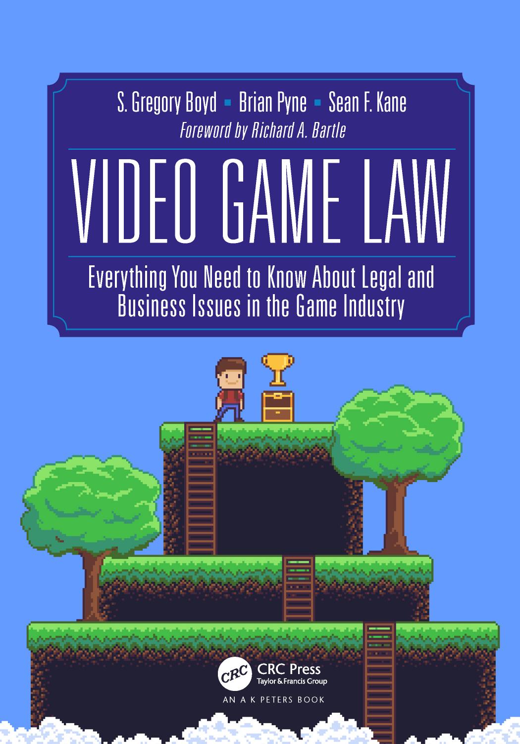 Video Game Law: Everything you need to know about Legal and Business Issues in the Game Industry by S. Gregory Boyd Brian Pyne Sean F. Kane