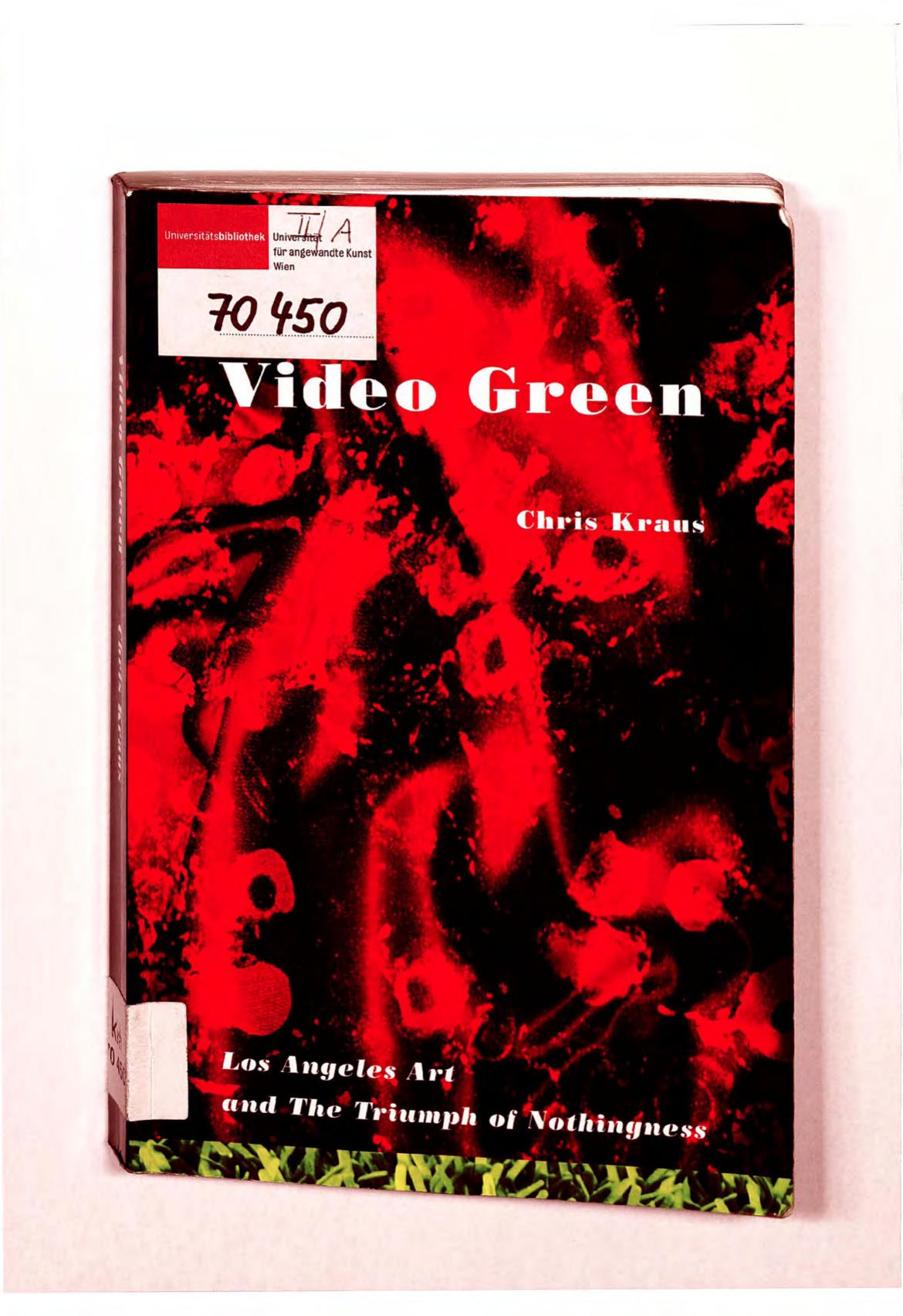 Video Green: Los Angeles Art and the Triumph of Nothingness by Chris Kraus