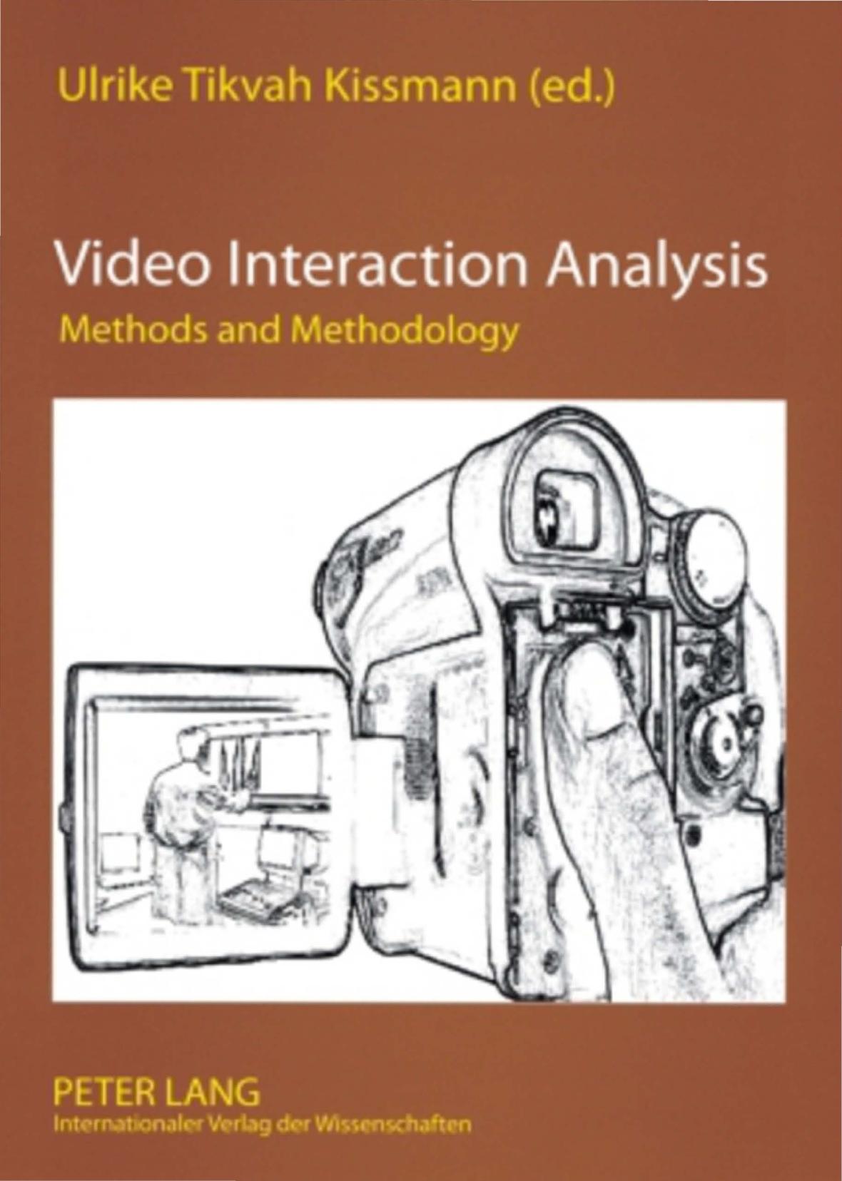 Video Interaction Analysis: Methods and Methodology by Ulrike Tikvah Kissmann
