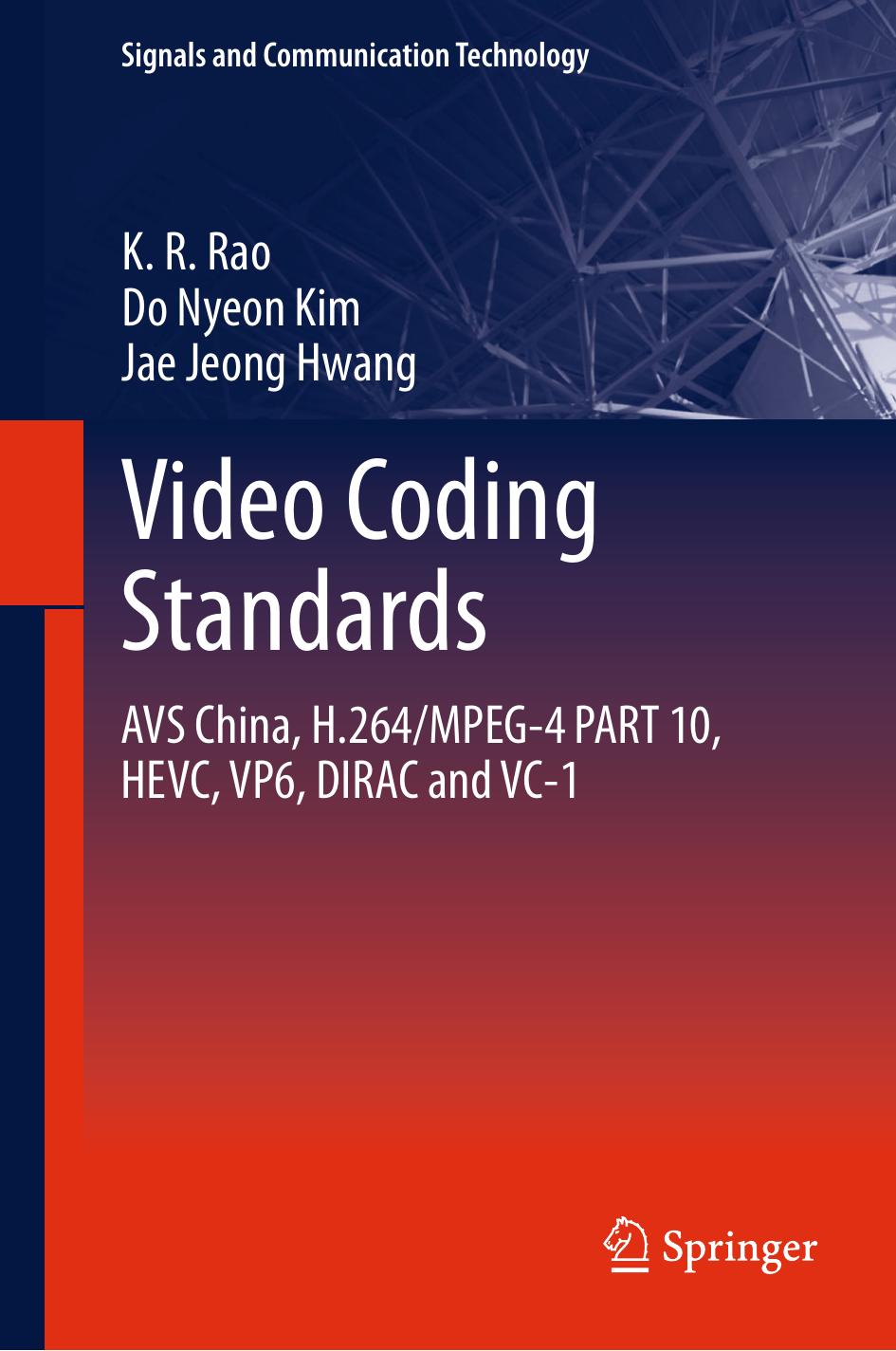 Video coding standards: AVS China, H.264/MPEG-4 PART 10, HEVC, VP6, DIRAC and VC-1 by K.R. Rao
