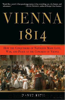 Vienna, 1814: How the Conquerors of Napoleon Made Love, War, and Peace at the Congress of Vienna by David King