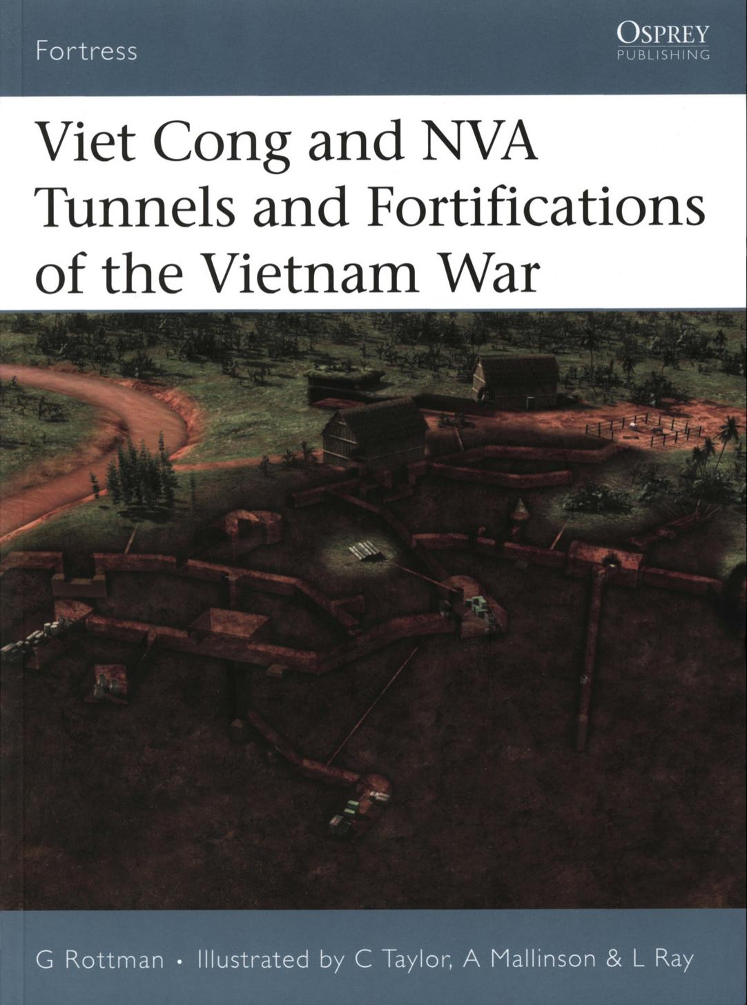 Viet Cong and NVA Tunnels and Fortifications of the Vietnam War by Gordon Rottman Lee Ray Chris Taylor