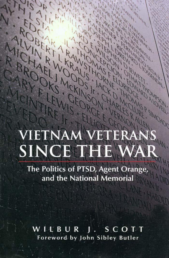 Vietnam Veterans Since the War: The Politics of PTSD, Agent Orange, and the National Memorial by Wilbur J. Scott