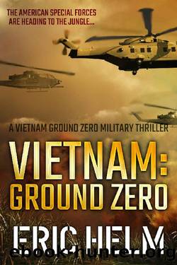 Vietnam: Ground Zero: The American Special Forces are heading to the jungle... (Vietnam Ground Zero Military Thrillers Book 1) by Eric Helm