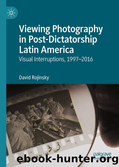 Viewing Photography in Post-Dictatorship Latin America by David Rojinsky