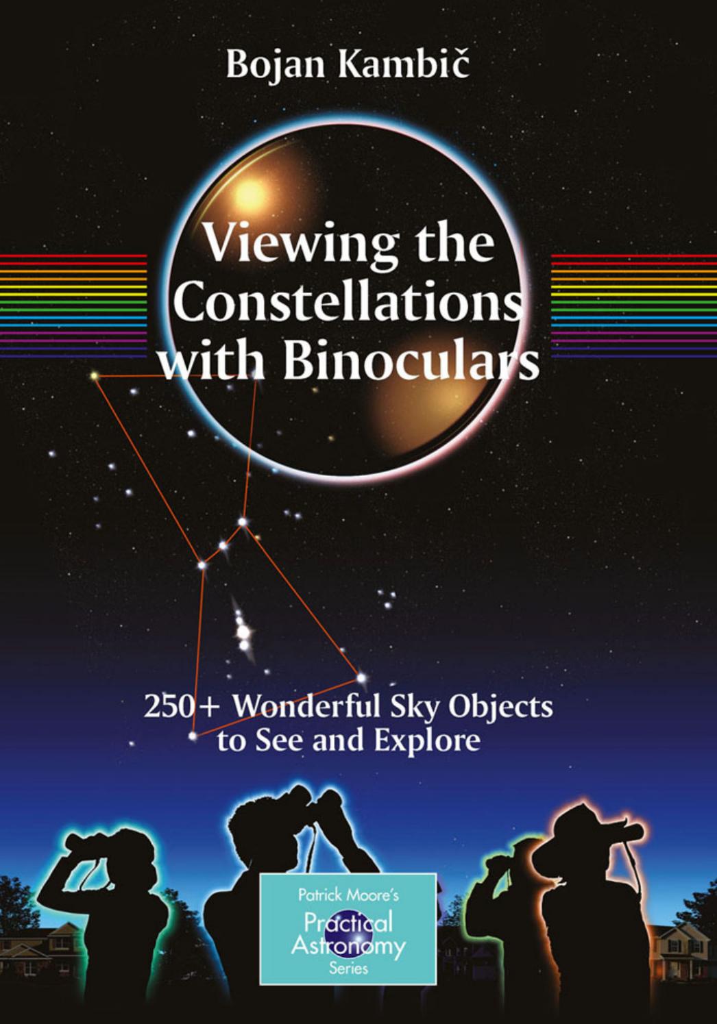 Viewing the Constellations with Binoculars: 250+ Wonderful Sky Objects to See and Explore by Bojan Kambic (auth.)
