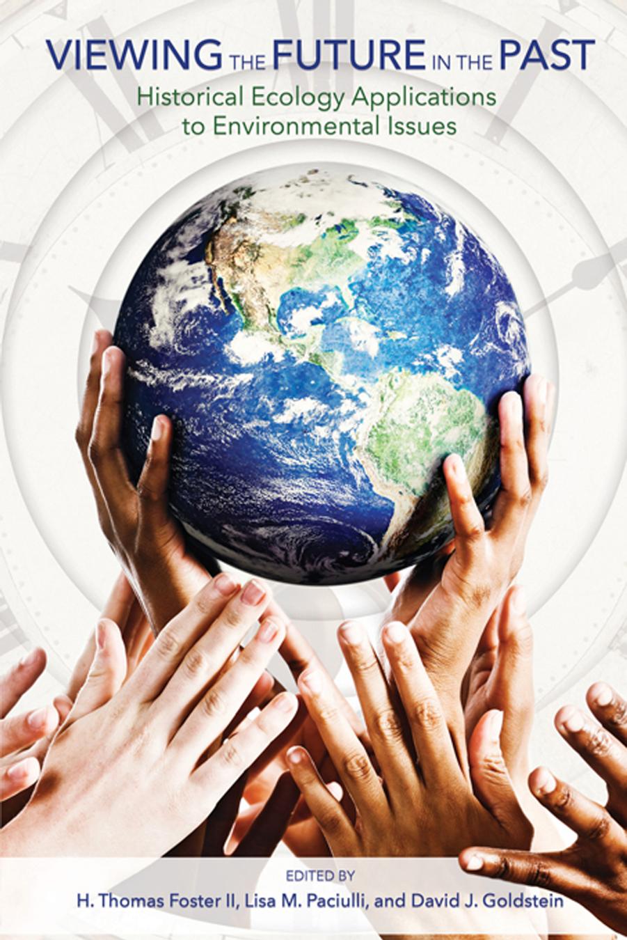 Viewing the Future in the Past: Historical Ecology Applications to Environmental Issues by H. Thomas Foster II