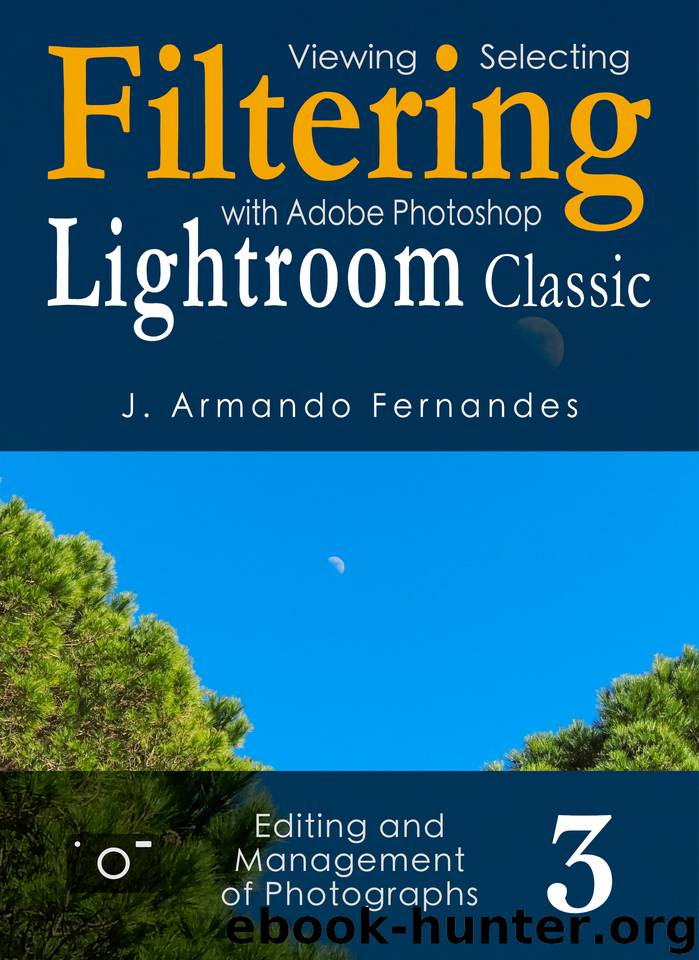 Viewing, Selecting and Filtering of Photographs: with Adobe Photoshop Lightroom Classic Software (Editing and Management of Photographs Book 3) by Fernandes J. Armando