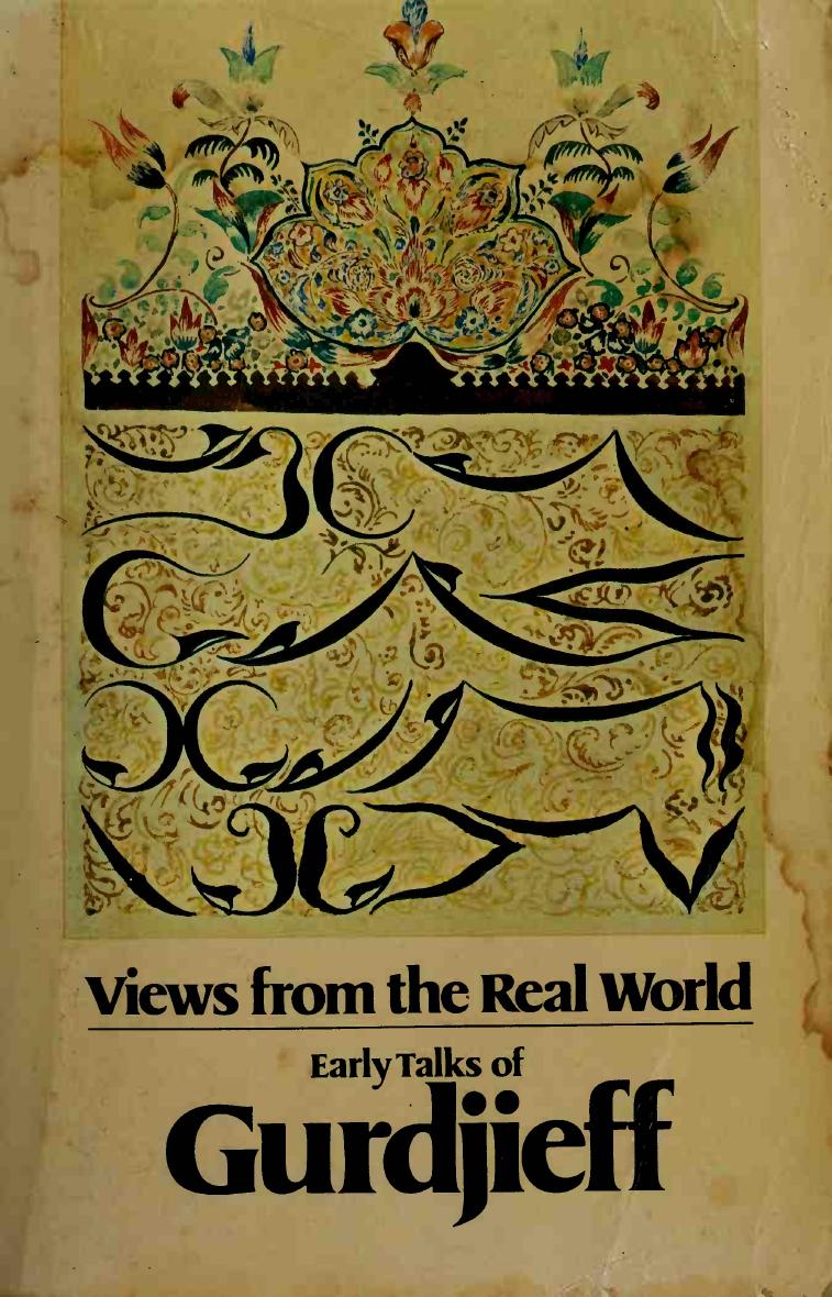 Views from the real world : early talks in Moscow, Essentuki, Tiflis, Berlin, London, Paris, New York and Chicago by Gurdjieff Georges Ivanovitch 1872-1949