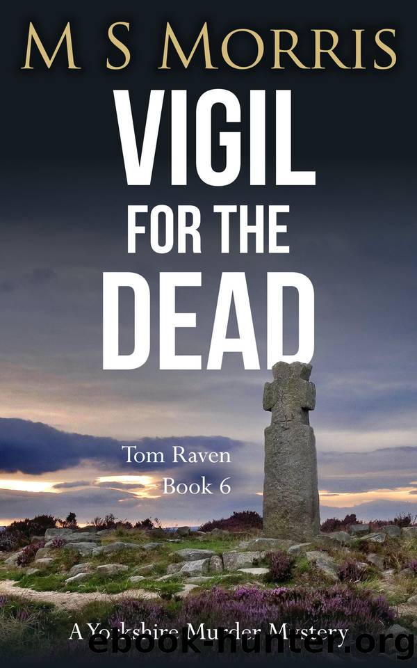 Vigil for the Dead: A Yorkshire Murder Mystery (DCI Tom Raven Crime Thrillers Book 6) by M S Morris