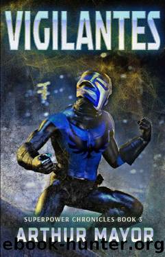 Vigilantes: Superpower Chronicles Book 3 by Arthur Mayor