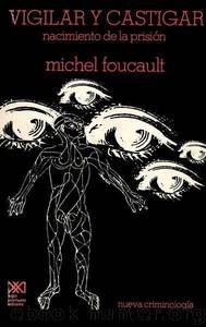Vigilar Y Castigar by Michel Foucault