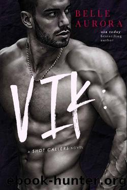 Vik (Shot Callers Book 2) by Belle Aurora
