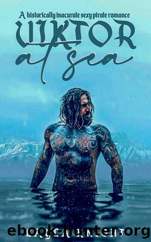 Viktor at Sea (Book 1): A Historically Inaccurate Sexy Pirate Romance by Layla Knight