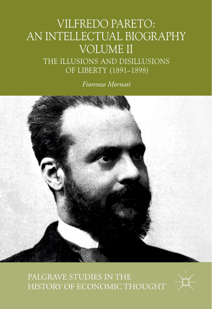 Vilfredo Pareto: An Intellectual Biography Volume II: The Illusions and Disillusions of Liberty (1891â1898) by Fiorenzo Mornati