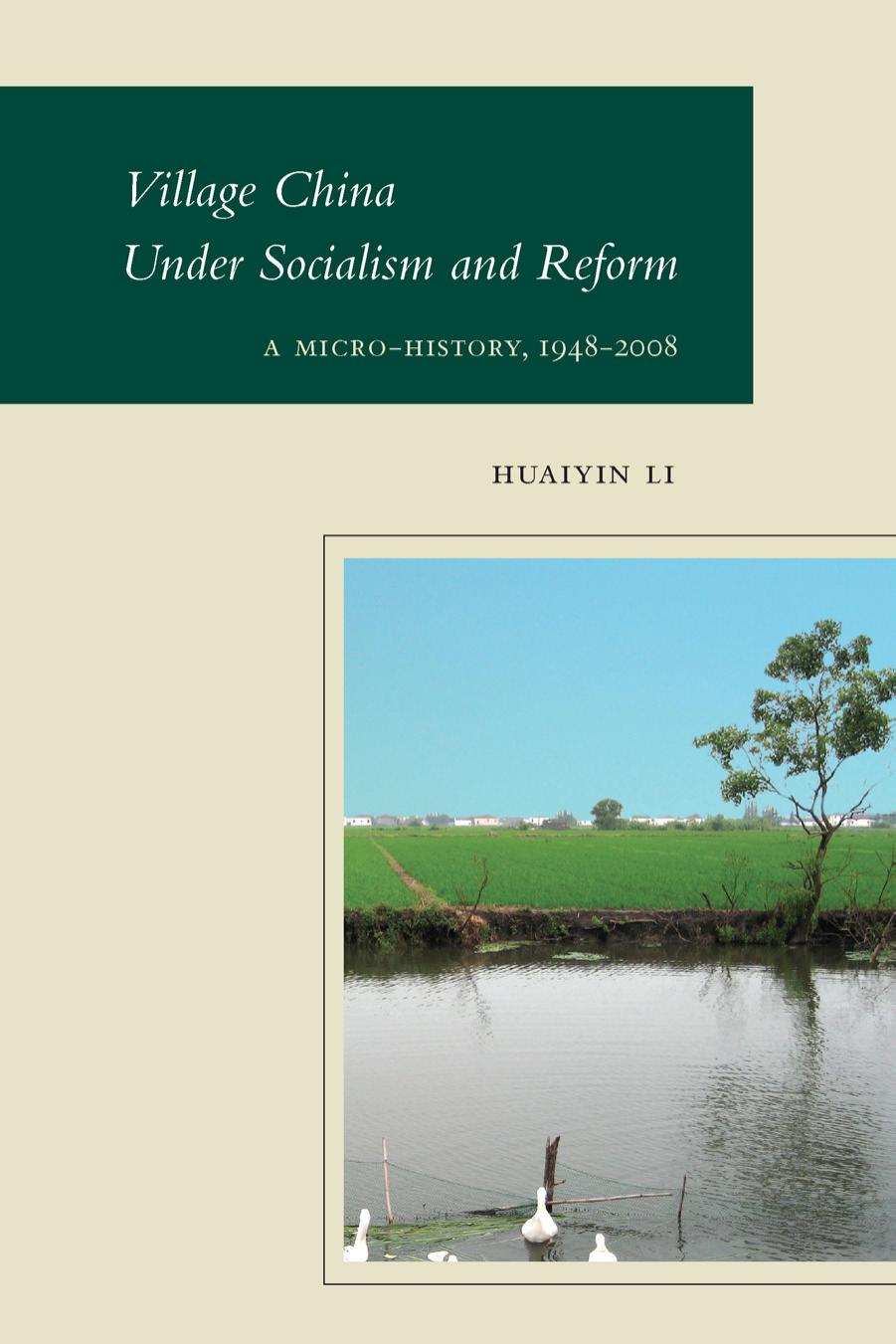 Village China Under Socialism and Reform: A Micro-History, 1948-2008 by Huaiyin Li