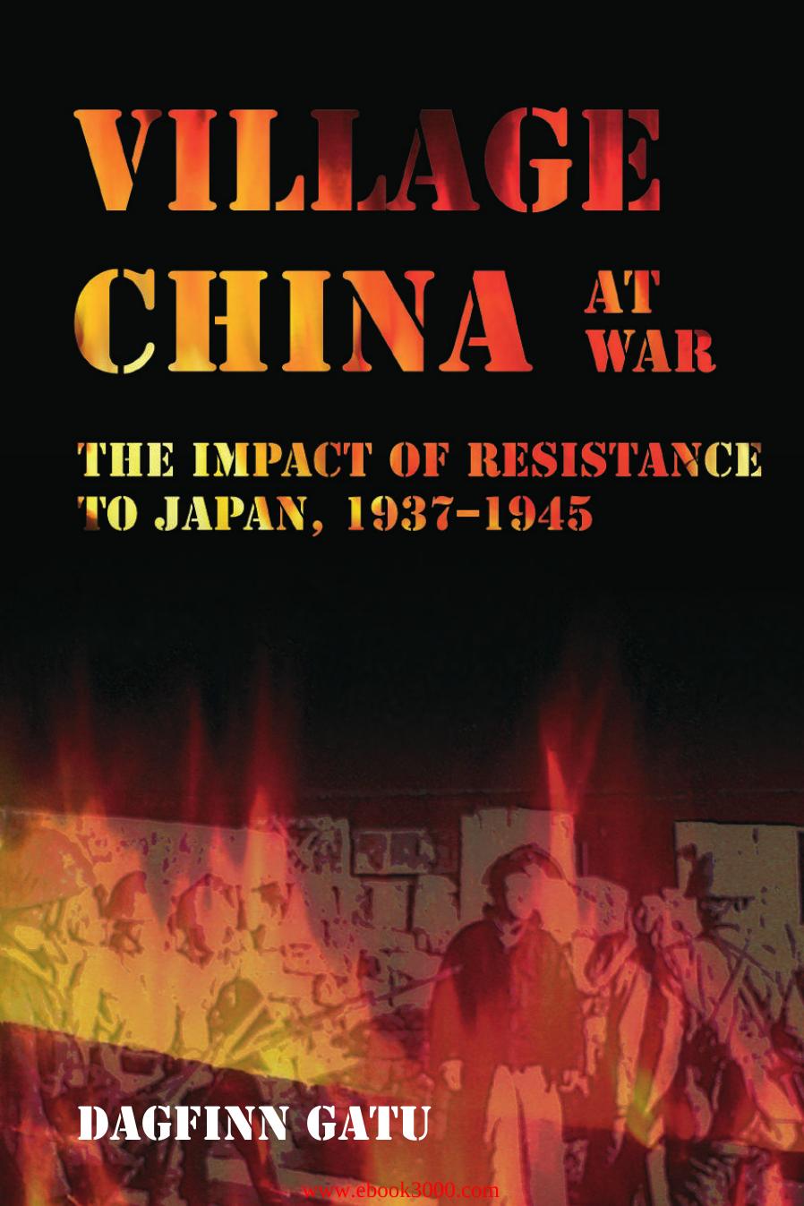 Village China at War: The Impact of Resistance to Japan, 1937-1945 by Unknow