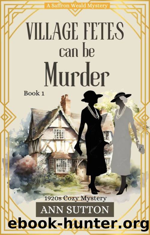 Village Fetes Can Be Murder: A Saffron Weald Mystery by Ann Sutton