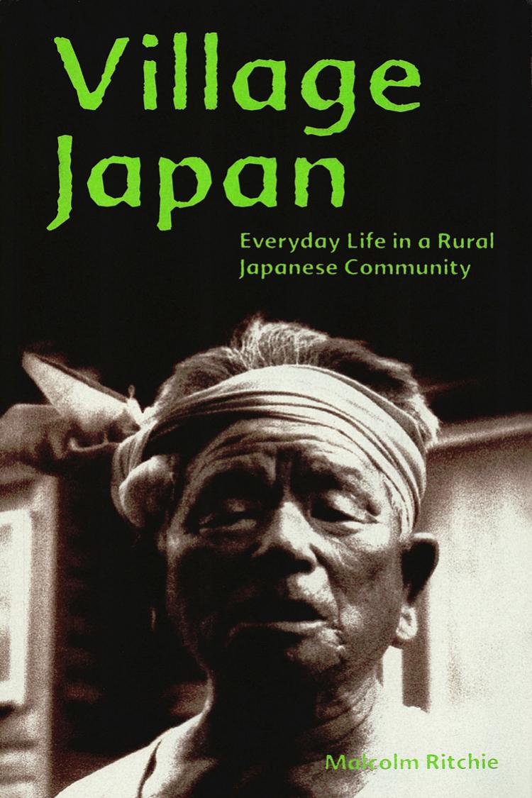 Village Japan: Everyday Life in a Rural Japanese Community by Malcolm Ritchie