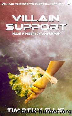 Villain Support has Finger Problems (Villain Support's Imperium Issues Book 2) by Timothy Ellis