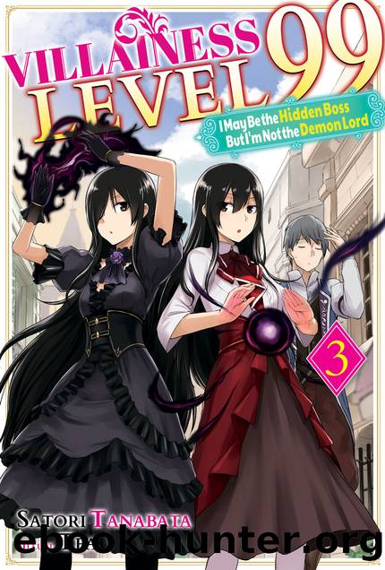Villainess Level 99: I May Be the Hidden Boss but I'm Not the Demon Lord Act 3 [Parts 1 to 4] by Satori Tanabata