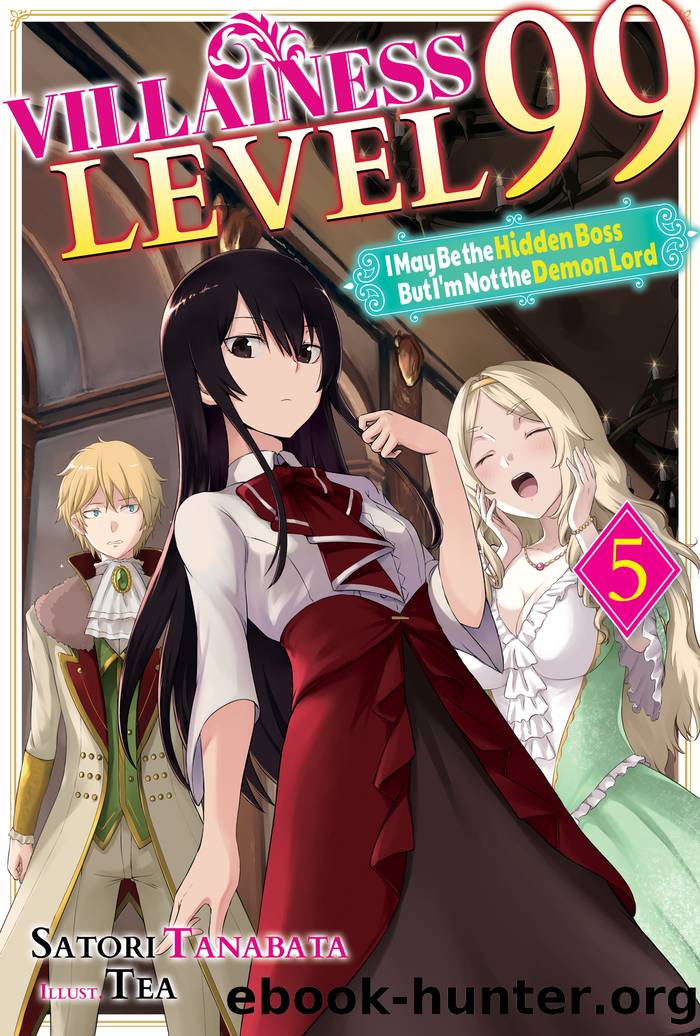 Villainess Level 99: I May Be the Hidden Boss but I'm Not the Demon Lord Act 5 by Satori Tanabata